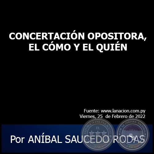 CONCERTACIÓN OPOSITORA, EL CÓMO Y EL QUIÉN - Por ANÍBAL SAUCEDO RODAS - Viernes, 25 de Febrero de 2022